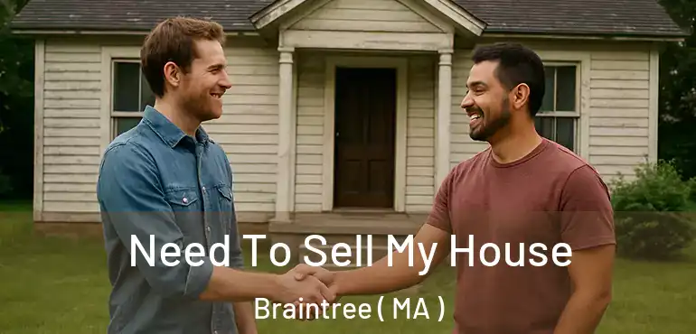  Need To Sell My House Braintree ( MA )