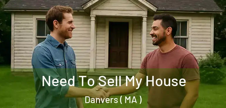  Need To Sell My House Danvers ( MA )