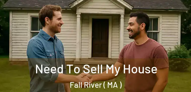  Need To Sell My House Fall River ( MA )
