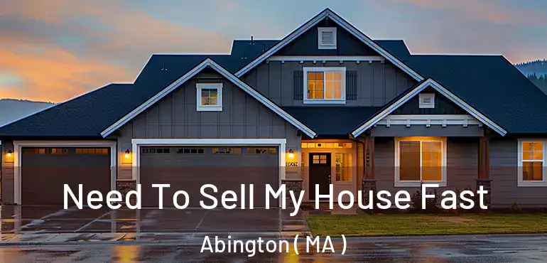  Need To Sell My House Fast Abington ( MA )