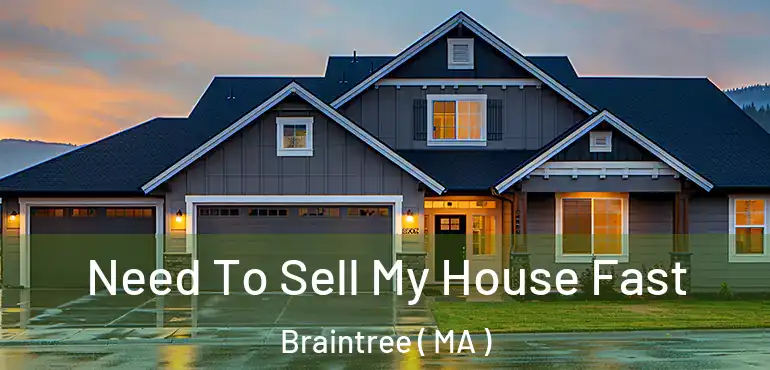  Need To Sell My House Fast Braintree ( MA )