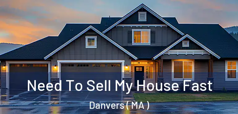  Need To Sell My House Fast Danvers ( MA )