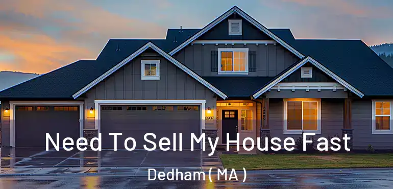  Need To Sell My House Fast Dedham ( MA )
