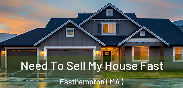  Need To Sell My House Fast Easthampton ( MA )