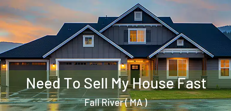  Need To Sell My House Fast Fall River ( MA )