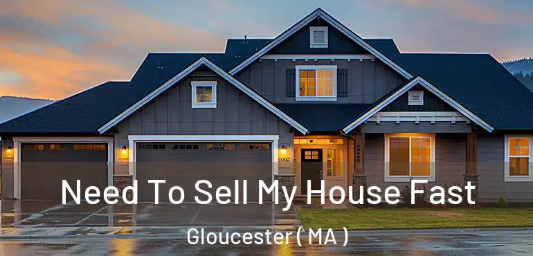  Need To Sell My House Fast Gloucester ( MA )