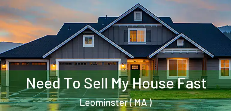  Need To Sell My House Fast Leominster ( MA )