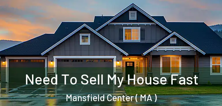  Need To Sell My House Fast Mansfield Center ( MA )