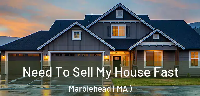  Need To Sell My House Fast Marblehead ( MA )