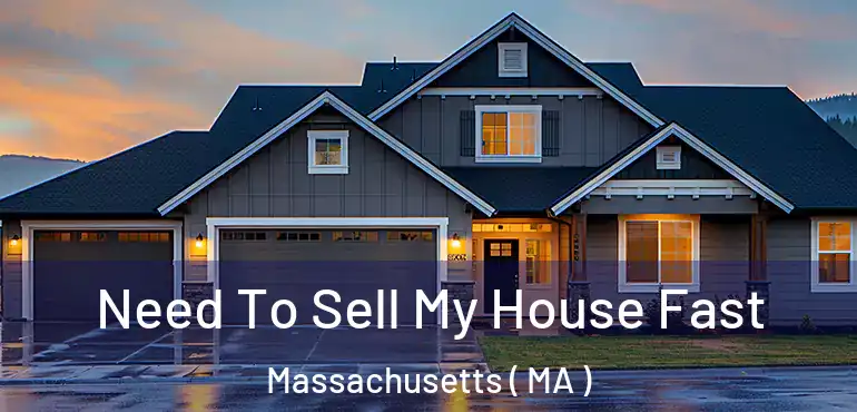  Need To Sell My House Fast Massachusetts ( MA )