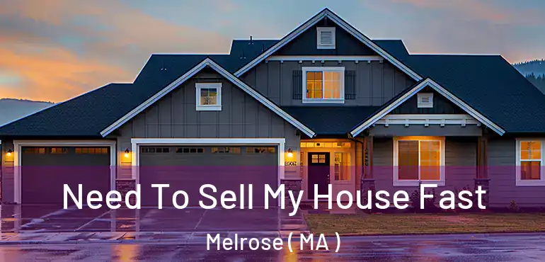  Need To Sell My House Fast Melrose ( MA )