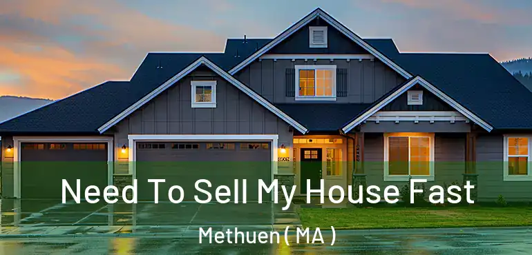  Need To Sell My House Fast Methuen ( MA )