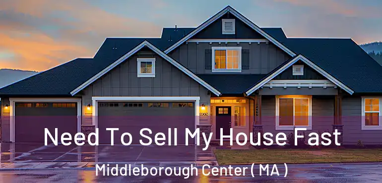  Need To Sell My House Fast Middleborough Center ( MA )