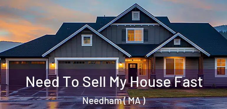  Need To Sell My House Fast Needham ( MA )