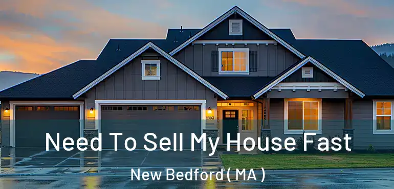  Need To Sell My House Fast New Bedford ( MA )