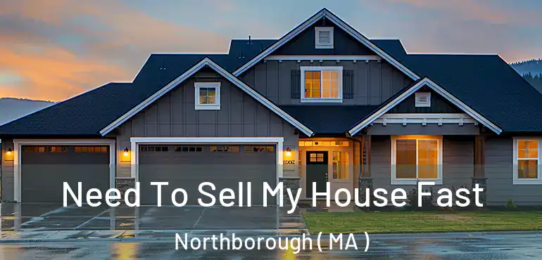  Need To Sell My House Fast Northborough ( MA )