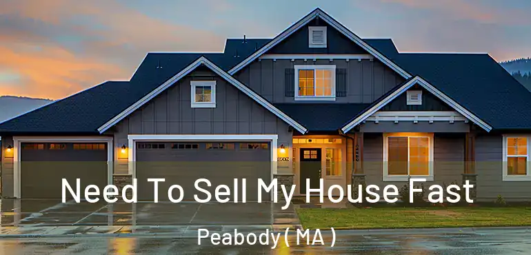  Need To Sell My House Fast Peabody ( MA )