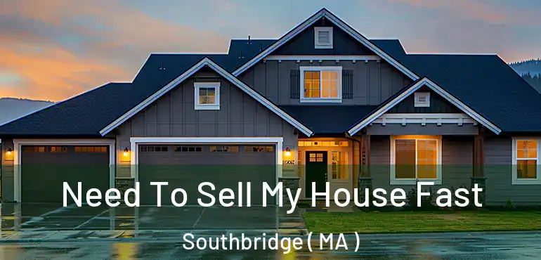  Need To Sell My House Fast Southbridge ( MA )