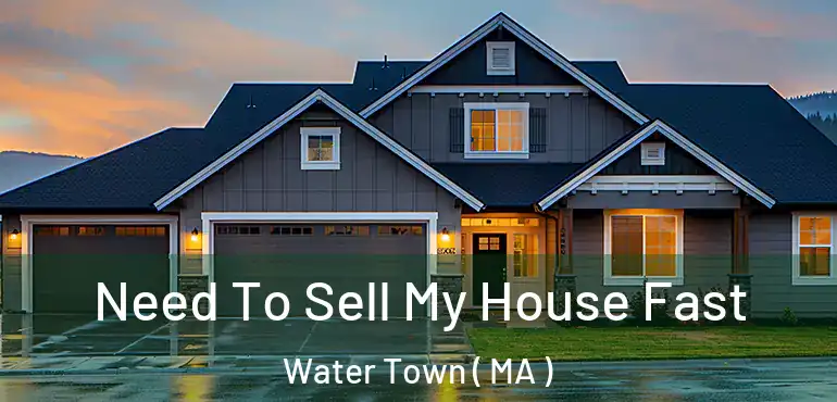  Need To Sell My House Fast Water Town ( MA )