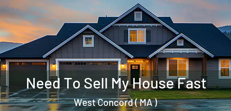  Need To Sell My House Fast West Concord ( MA )
