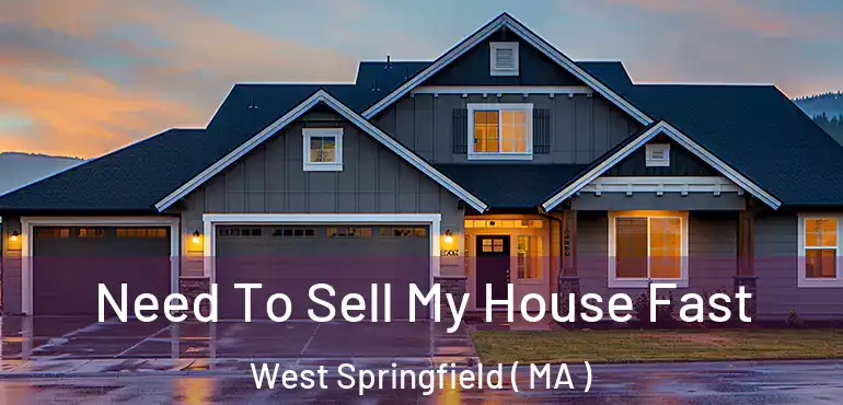  Need To Sell My House Fast West Springfield ( MA )