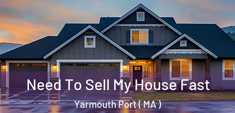  Need To Sell My House Fast Yarmouth Port ( MA )