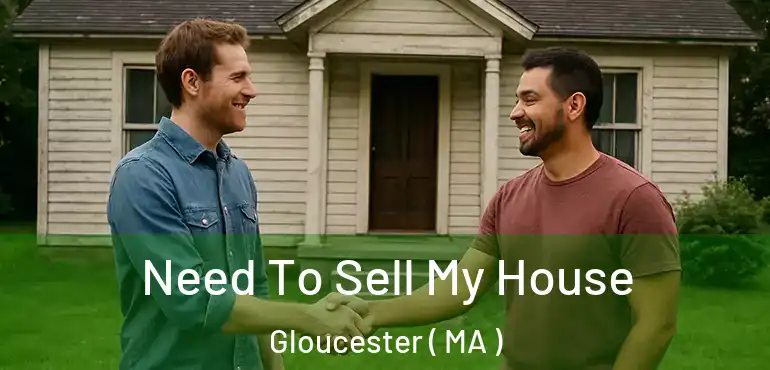  Need To Sell My House Gloucester ( MA )