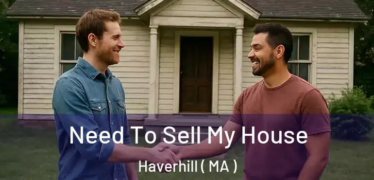  Need To Sell My House Haverhill ( MA )
