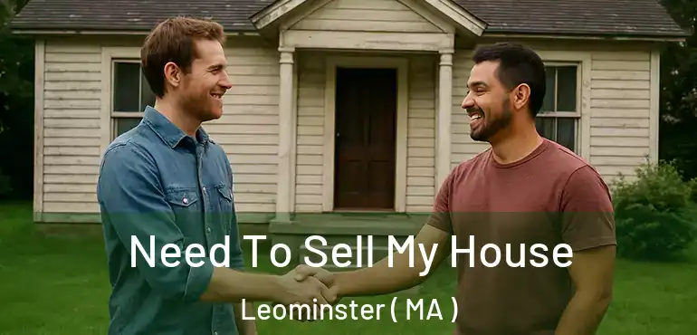  Need To Sell My House Leominster ( MA )