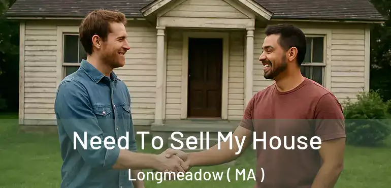  Need To Sell My House Longmeadow ( MA )