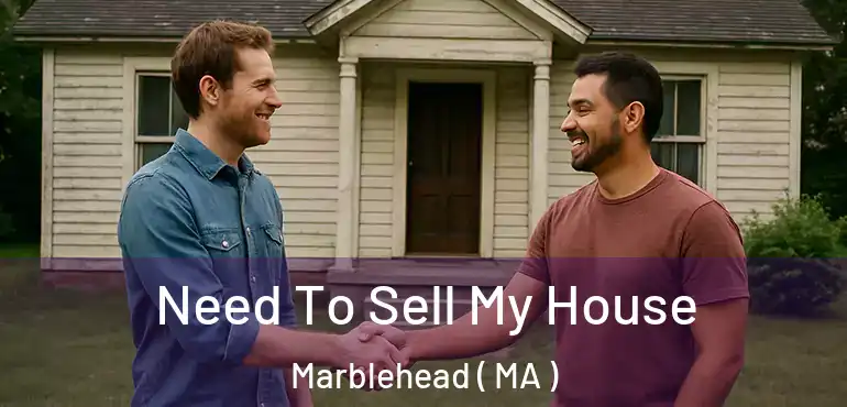  Need To Sell My House Marblehead ( MA )