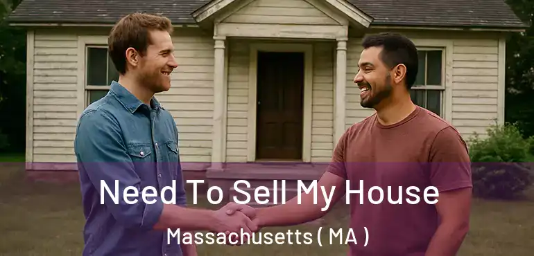  Need To Sell My House Massachusetts ( MA )