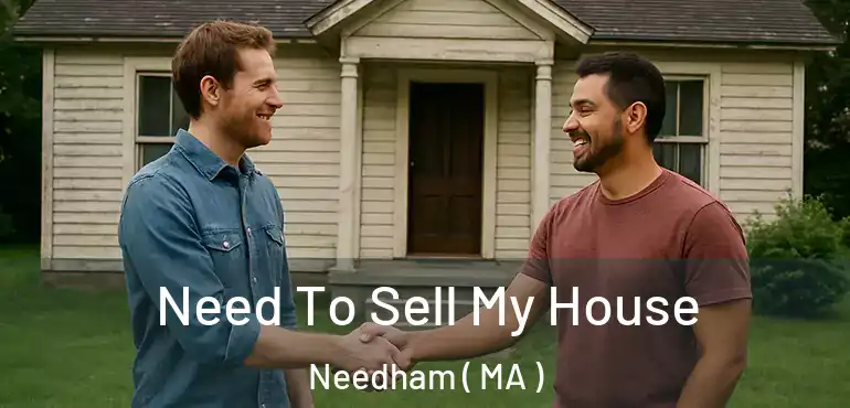  Need To Sell My House Needham ( MA )