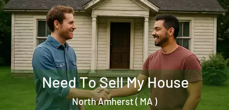  Need To Sell My House North Amherst ( MA )