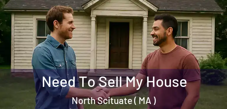  Need To Sell My House North Scituate ( MA )