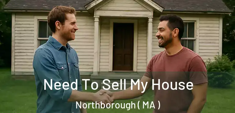  Need To Sell My House Northborough ( MA )