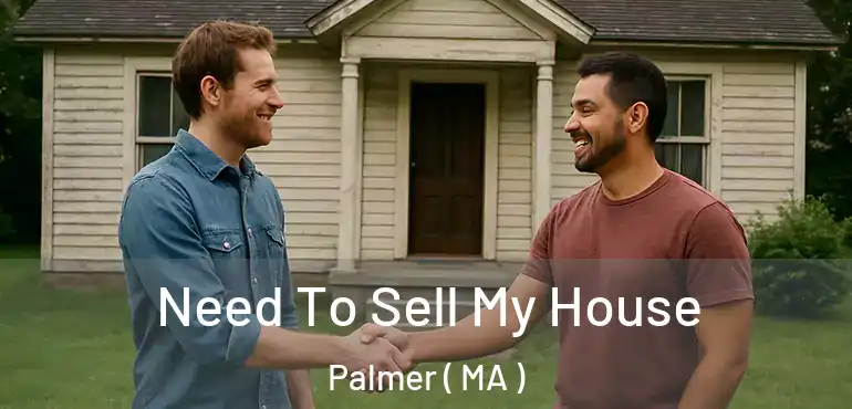  Need To Sell My House Palmer ( MA )