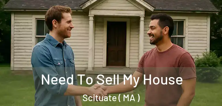  Need To Sell My House Scituate ( MA )