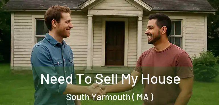  Need To Sell My House South Yarmouth ( MA )
