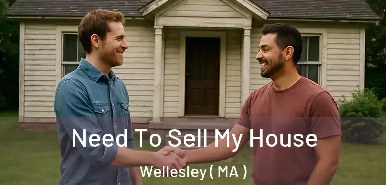  Need To Sell My House Wellesley ( MA )