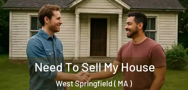  Need To Sell My House West Springfield ( MA )