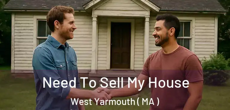  Need To Sell My House West Yarmouth ( MA )