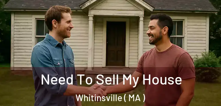  Need To Sell My House Whitinsville ( MA )