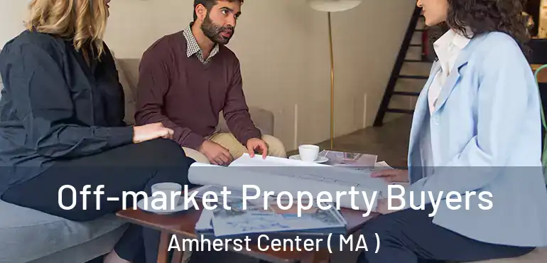  Off-market Property Buyers Amherst Center ( MA )