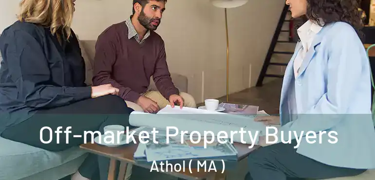  Off-market Property Buyers Athol ( MA )