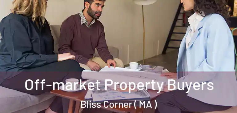  Off-market Property Buyers Bliss Corner ( MA )