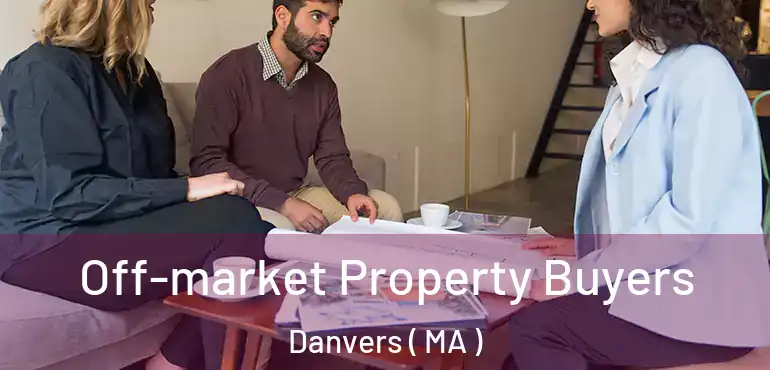  Off-market Property Buyers Danvers ( MA )