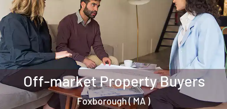  Off-market Property Buyers Foxborough ( MA )