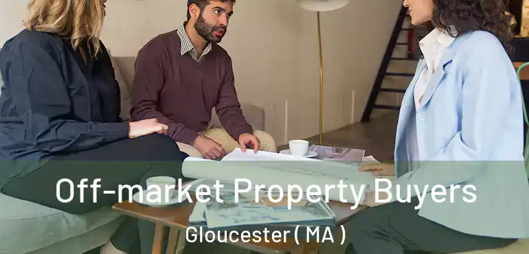  Off-market Property Buyers Gloucester ( MA )