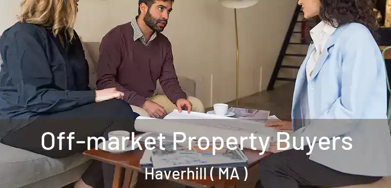  Off-market Property Buyers Haverhill ( MA )